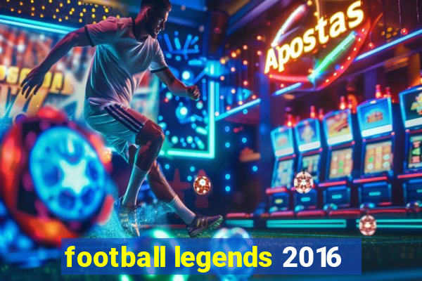 football legends 2016